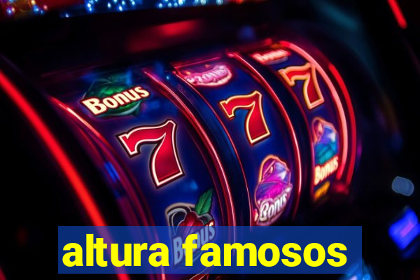 altura famosos